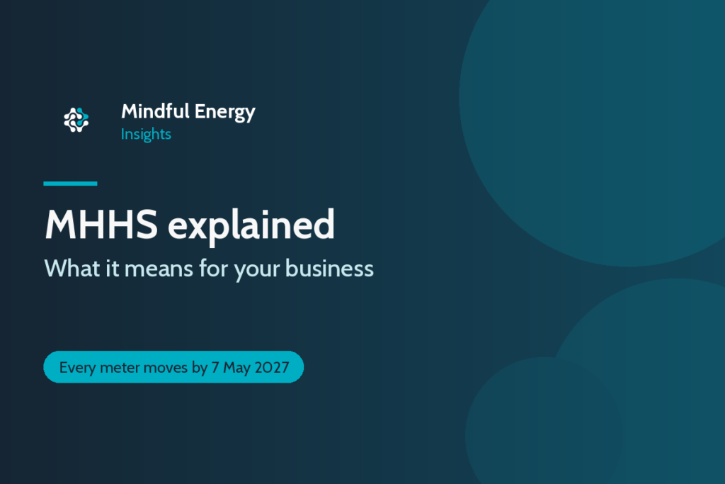 MHHS explained: what it means for your business. Every meter moves by 7 May 2027